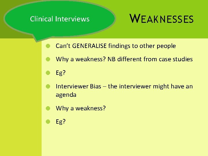 Clinical Interviews W EAKNESSES Can’t GENERALISE findings to other people Why a weakness? NB