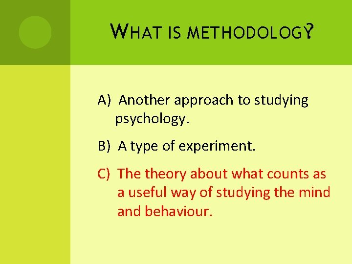 W HAT IS METHODOLOGY? A) Another approach to studying psychology. B) A type of