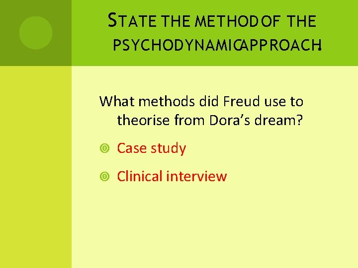 S TATE THE METHOD OF THE PSYCHODYNAMICAPPROACH. What methods did Freud use to theorise