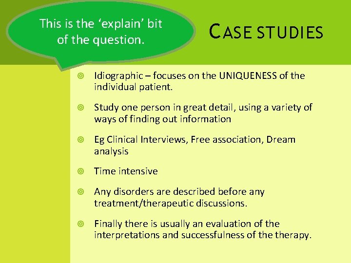 This is the ‘explain’ bit of the question. C ASE STUDIES Idiographic – focuses