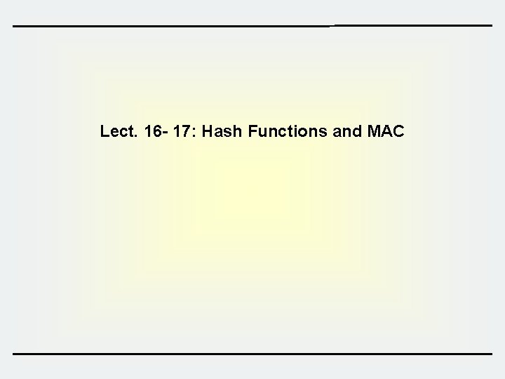 Lect 16 17 Hash Functions and MAC Contents