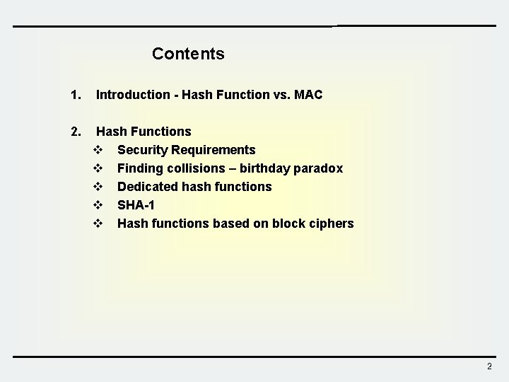 Contents 1. 2. Introduction - Hash Function vs. MAC Hash Functions v Security Requirements Contents 1. 2. Introduction - Hash Function vs. MAC Hash Functions v Security Requirements
