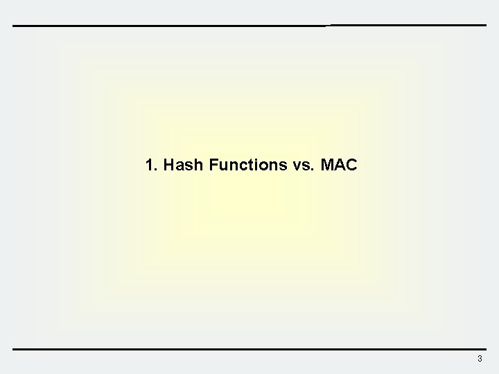 1. Hash Functions vs. MAC 3 1. Hash Functions vs. MAC 3