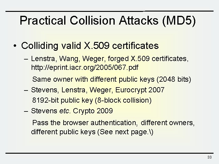 Practical Collision Attacks (MD 5) • Colliding valid X. 509 certificates – Lenstra, Wang, Practical Collision Attacks (MD 5) • Colliding valid X. 509 certificates – Lenstra, Wang,
