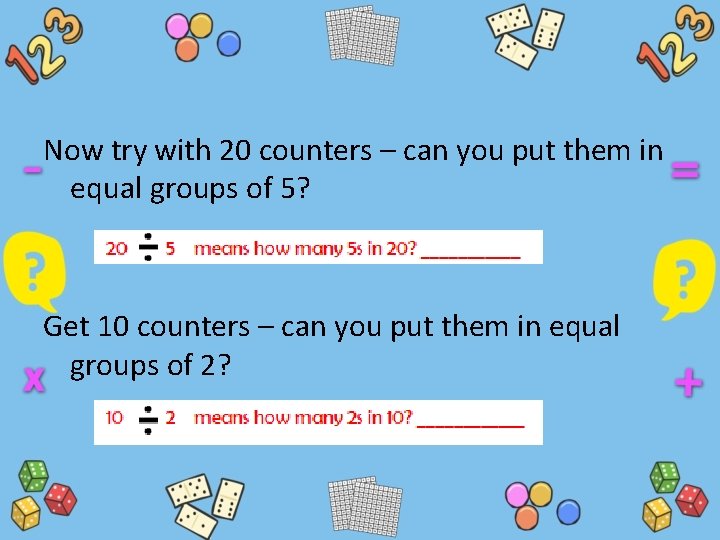 Now try with 20 counters – can you put them in equal groups of