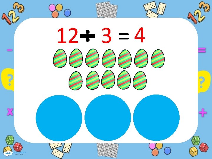 12 3 = 4 