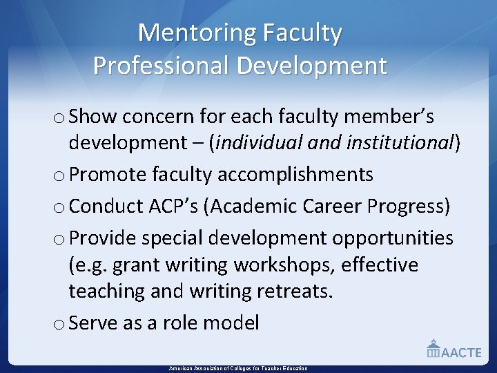 Mentoring Faculty Professional Development o Show concern for each faculty member’s development – (individual