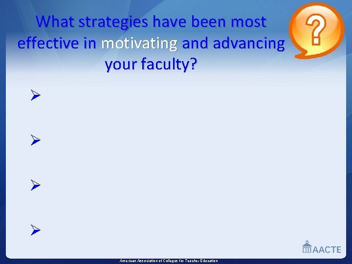 What strategies have been most effective in motivating and advancing your faculty? Ø Ø