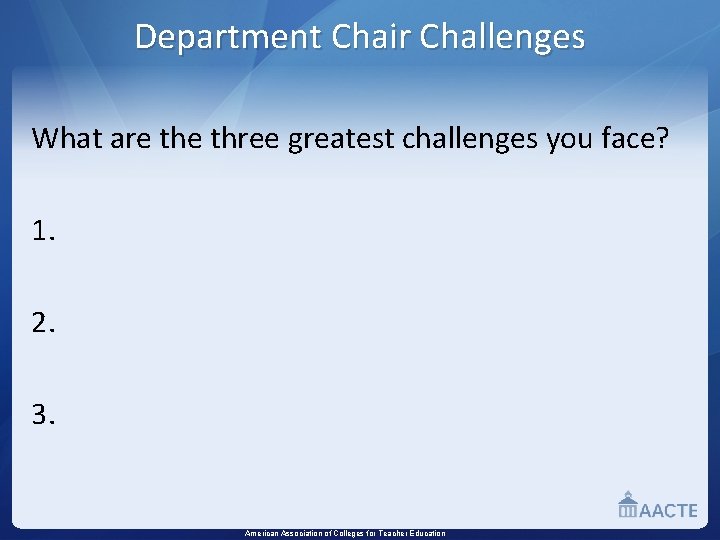 Department Chair Challenges What are three greatest challenges you face? 1. 2. 3. American