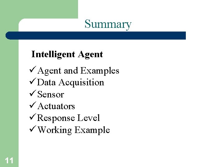 Summary Intelligent Agent ü Agent and Examples ü Data Acquisition ü Sensor ü Actuators