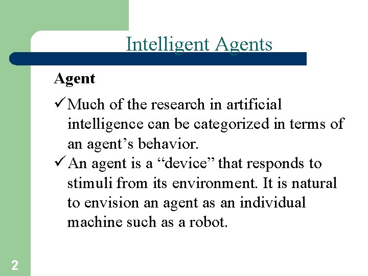 Intelligent Agents Agent ü Much of the research in artificial intelligence can be categorized