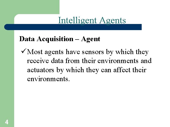Intelligent Agents Data Acquisition – Agent ü Most agents have sensors by which they
