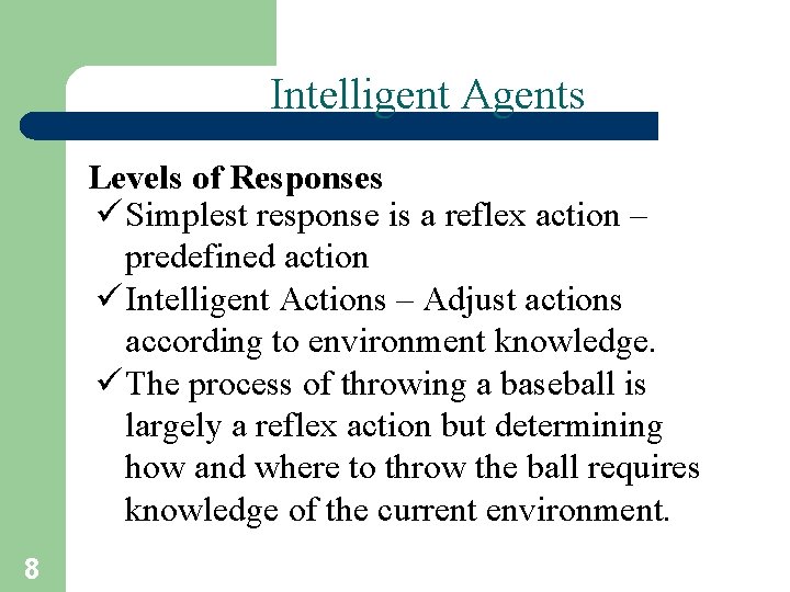 Intelligent Agents Levels of Responses ü Simplest response is a reflex action – predefined