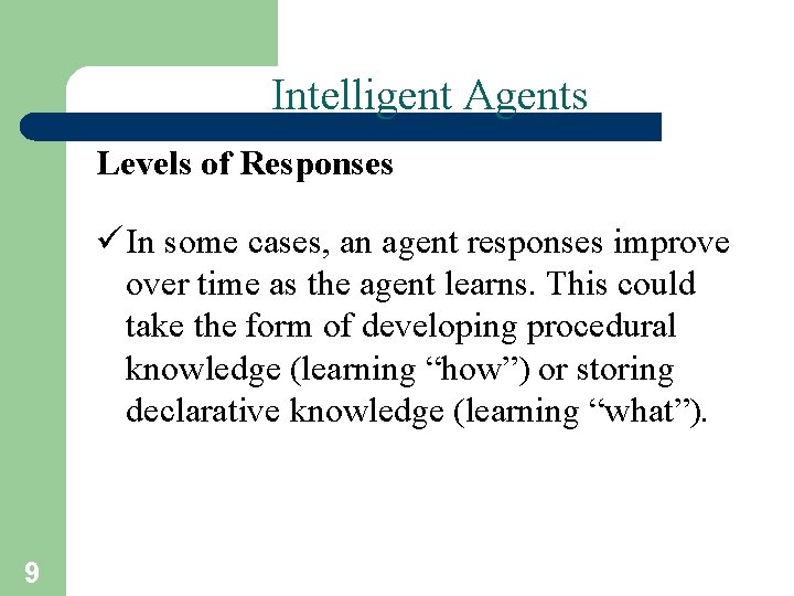 Intelligent Agents Levels of Responses ü In some cases, an agent responses improve over