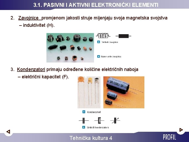 3. 1. PASIVNI I AKTIVNI ELEKTRONIČKI ELEMENTI 2. Zavojnice promjenom jakosti struje mijenjaju svoja