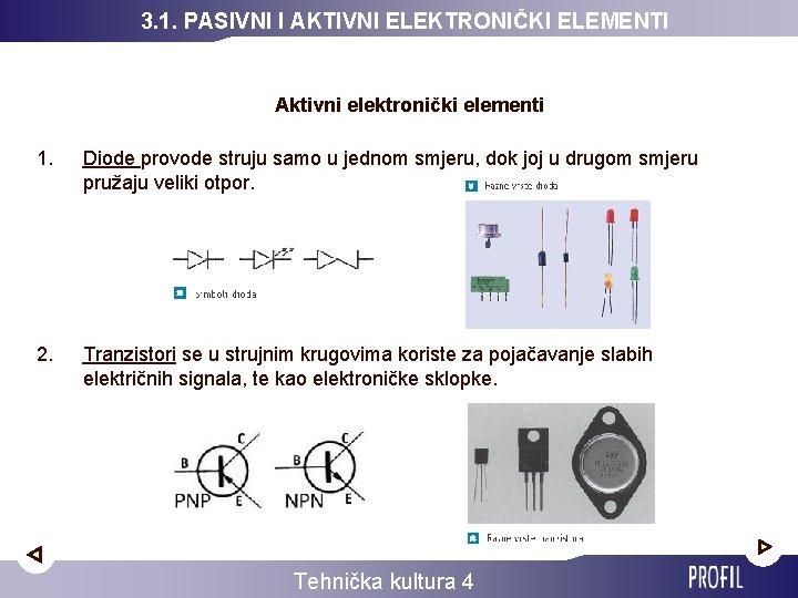 3. 1. PASIVNI I AKTIVNI ELEKTRONIČKI ELEMENTI Aktivni elektronički elementi 1. Diode provode struju