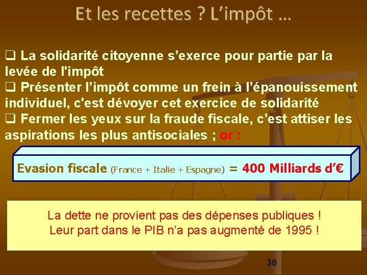 Et les recettes ? L’impôt … La solidarité citoyenne s’exerce pour partie par la