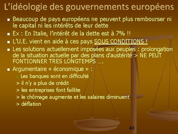 L’idéologie des gouvernements européens Beaucoup de pays européens ne peuvent plus rembourser ni le