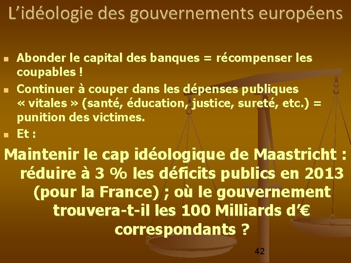 L’idéologie des gouvernements européens Abonder le capital des banques = récompenser les coupables !