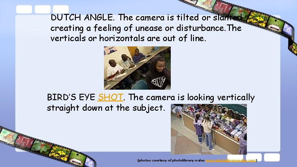 DUTCH ANGLE. The camera is tilted or slanted creating a feeling of unease or