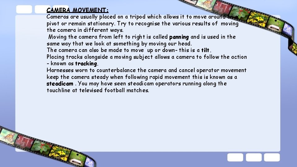 CAMERA MOVEMENT: Cameras are usually placed on a tripod which allows it to move
