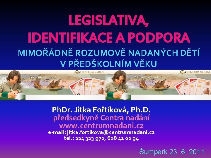 LEGISLATIVA, IDENTIFIKACE A PODPORA MIMOŘÁDNĚ ROZUMOVĚ NADANÝCH DĚTÍ V PŘEDŠKOLNÍM VĚKU Ph. Dr. Jitka