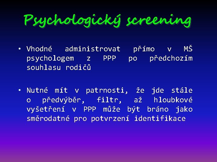 Psychologický screening • Vhodné administrovat psychologem z PPP souhlasu rodičů přímo v MŠ po