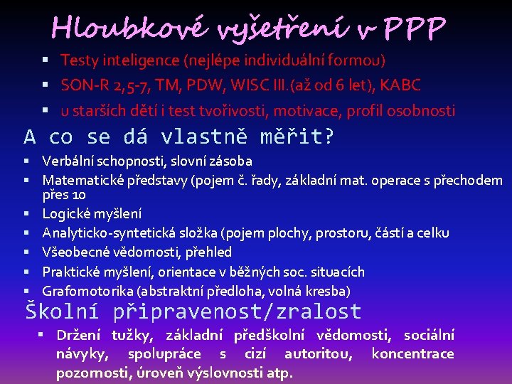 Hloubkové vyšetření v PPP Testy inteligence (nejlépe individuální formou) SON-R 2, 5 -7, TM,