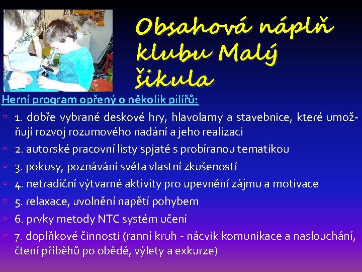 Obsahová náplň klubu Malý šikula Herní program opřený o několik pilířů: 1. dobře vybrané