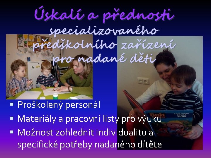 Úskalí a přednosti specializovaného předškolního zařízení pro nadané děti Proškolený personál Materiály a pracovní