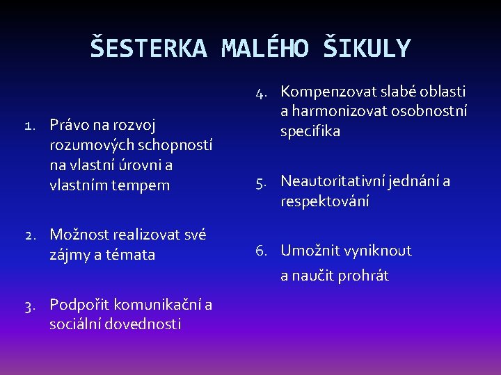 ŠESTERKA MALÉHO ŠIKULY 1. Právo na rozvoj rozumových schopností na vlastní úrovni a vlastním