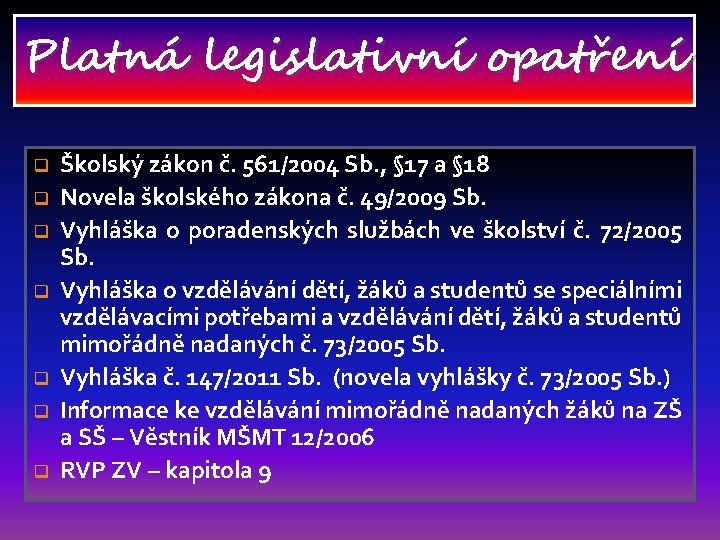 Platná legislativní opatření q q q q Školský zákon č. 561/2004 Sb. , §