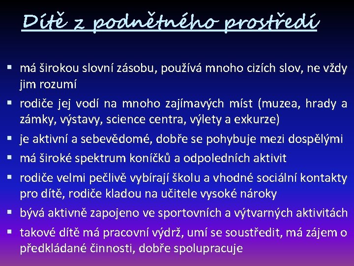 Dítě z podnětného prostředí má širokou slovní zásobu, používá mnoho cizích slov, ne vždy