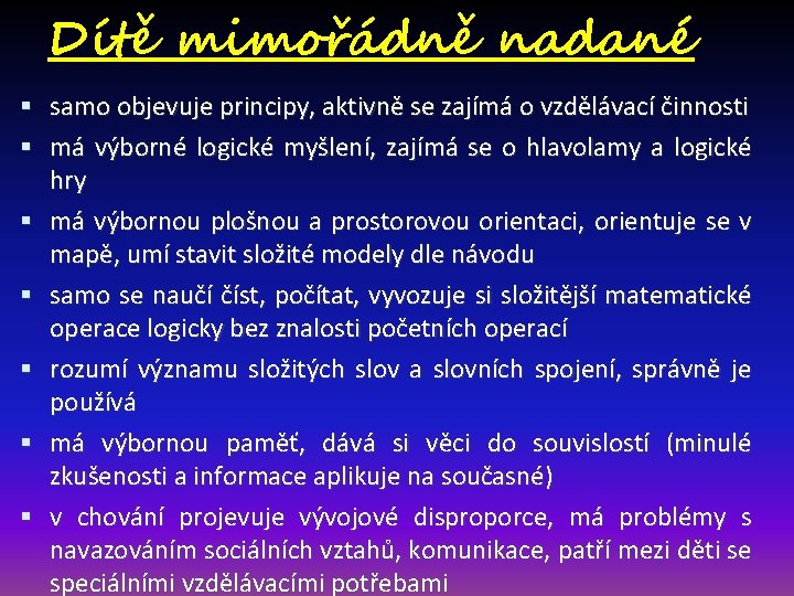 Dítě mimořádně nadané samo objevuje principy, aktivně se zajímá o vzdělávací činnosti má výborné