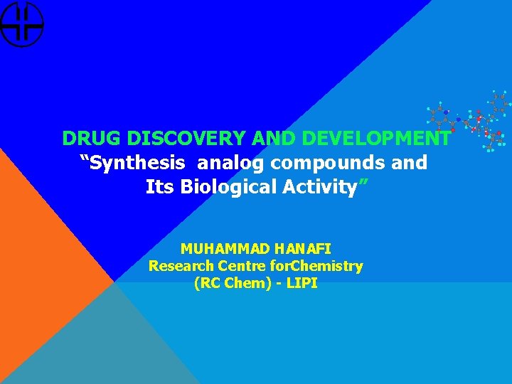 DRUG DISCOVERY AND DEVELOPMENT “Synthesis analog compounds and Its Biological Activity” MUHAMMAD HANAFI Research