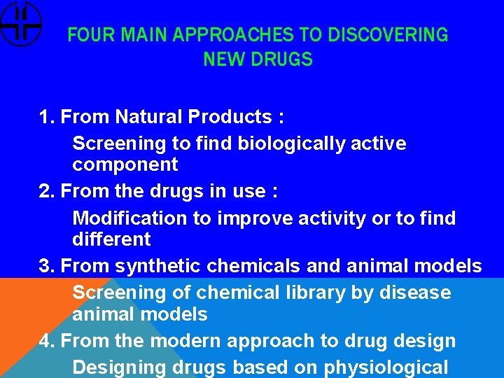 FOUR MAIN APPROACHES TO DISCOVERING NEW DRUGS 1. From Natural Products : Screening to