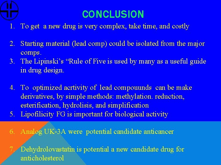 CONCLUSION 1. To get a new drug is very complex, take time, and costly