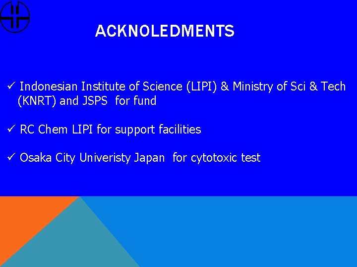 ACKNOLEDMENTS ü Indonesian Institute of Science (LIPI) & Ministry of Sci & Tech (KNRT)