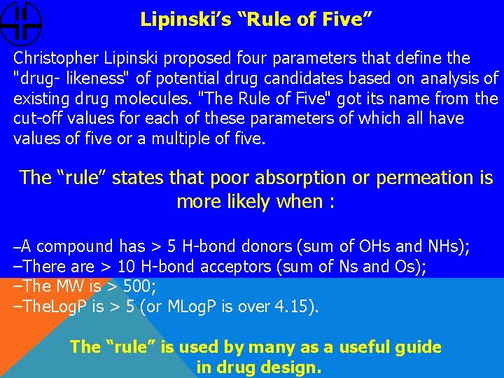 Lipinski’s “Rule of Five” Christopher Lipinski proposed four parameters that define the "drug- likeness"