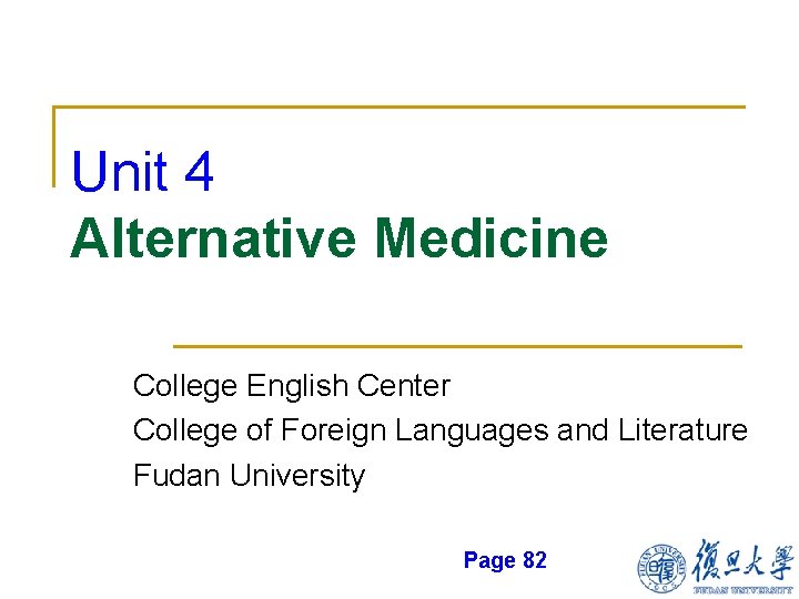 Unit 4 Alternative Medicine College English Center College of Foreign Languages and Literature Fudan