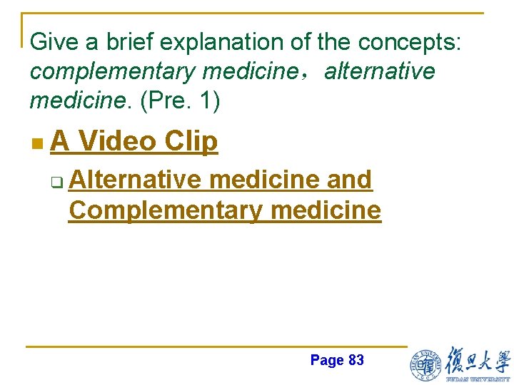 Give a brief explanation of the concepts: complementary medicine，alternative medicine. (Pre. 1) n. A