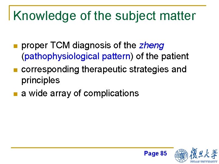 Knowledge of the subject matter n n n proper TCM diagnosis of the zheng
