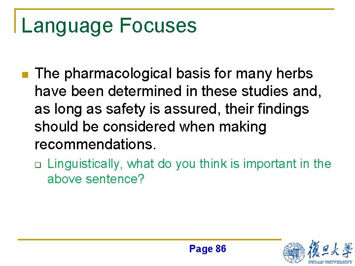 Language Focuses n The pharmacological basis for many herbs have been determined in these