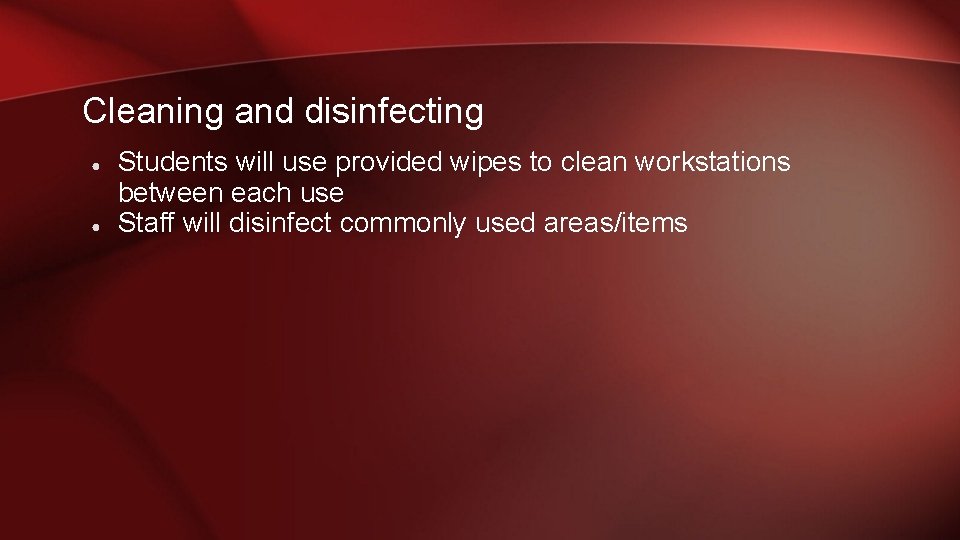 Cleaning and disinfecting ● ● Students will use provided wipes to clean workstations between