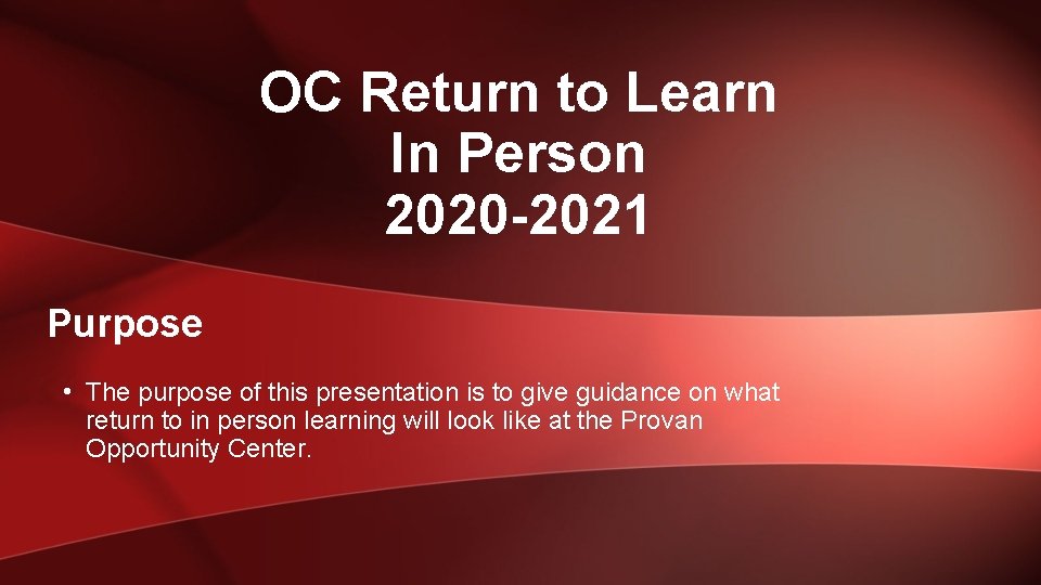 OC Return to Learn In Person 2020 -2021 Purpose • The purpose of this