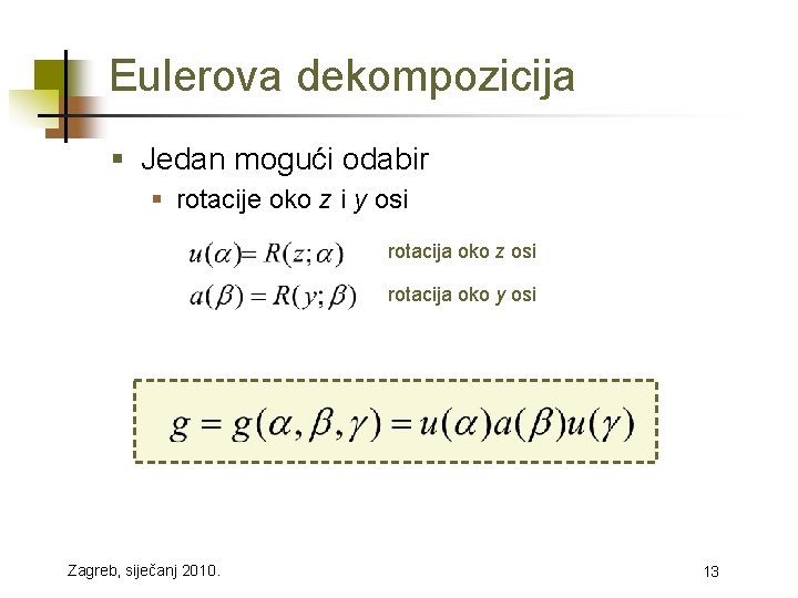 Eulerova dekompozicija § Jedan mogući odabir § rotacije oko z i y osi rotacija