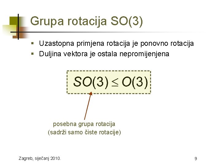 Grupa rotacija SO(3) § Uzastopna primjena rotacija je ponovno rotacija § Duljina vektora je