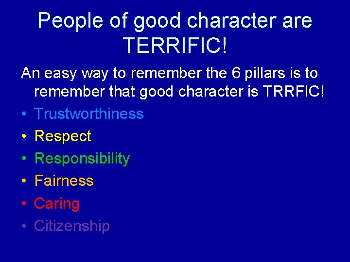 People of good character are TERRIFIC! An easy way to remember the 6 pillars