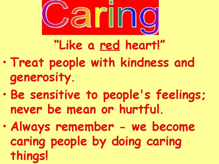 “Like a red heart!” • Treat people with kindness and generosity. • Be sensitive