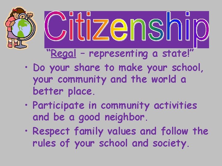 “Regal – representing a state!” • Do your share to make your school, your